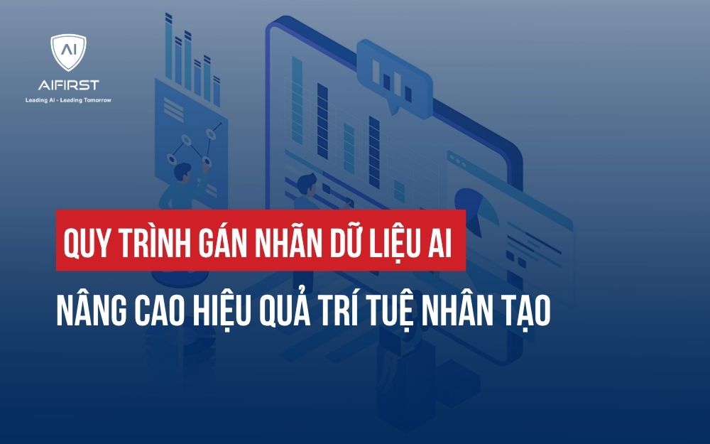 QUY TRÌNH GÁN NHÃN DỮ LIỆU AI NÂNG CAO HIỆU QUẢ TRÍ TUỆ NHÂN TẠO